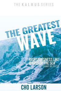 Cover image for The Greatest Wave: Righteousness Like Waves of the Sea (Isaiah 41:18 ESV)