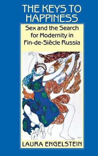 Cover image for The Keys to Happiness: Sex and the Search for Modernity in Fin-de-Siecle Russia