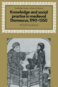Cover image for Knowledge and Social Practice in Medieval Damascus, 1190-1350