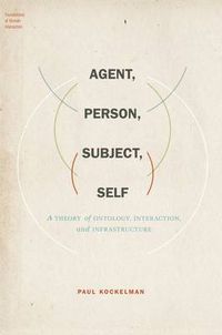 Cover image for Agent, Person, Subject, Self: A Theory of Ontology, Interaction, and Infrastructure