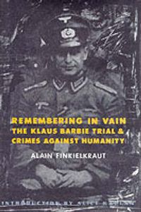 Cover image for Remembering in Vain: the Klaus Barbie Trial and Crimes Against Humanity