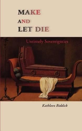 Cover image for Make and Let Die: Untimely Sovereignties