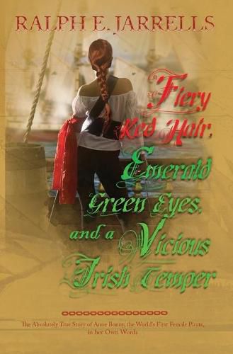 Cover image for Fiery Red Hair, Emerald Green Eyes, and a Vicious Irish Temper: The Absolutely True Story of the World's First Female Pirate