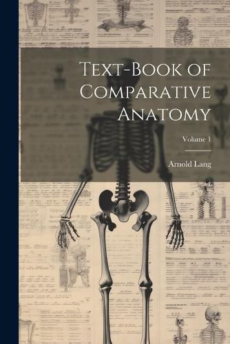 Cover image for Text-Book of Comparative Anatomy; Volume 1