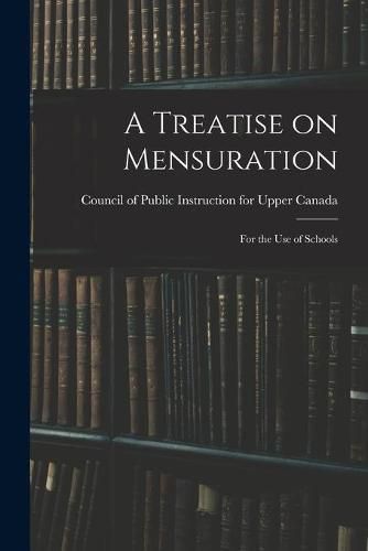 Cover image for A Treatise on Mensuration: for the Use of Schools