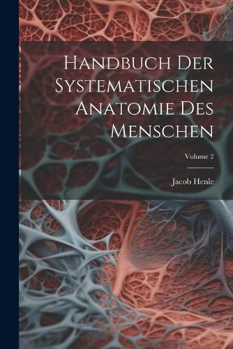 Cover image for Handbuch Der Systematischen Anatomie Des Menschen; Volume 2