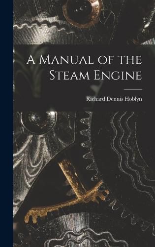 A Manual of the Steam Engine