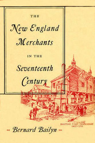 Cover image for The New England Merchants in the Seventeenth Century