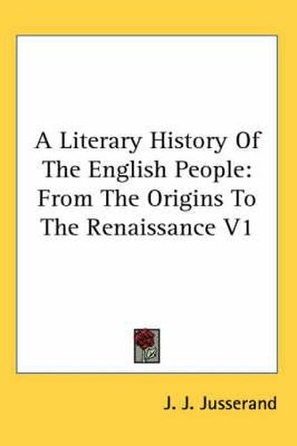 Cover image for A Literary History Of The English People: From The Origins To The Renaissance V1