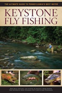 Cover image for Keystone Fly Fishing: The Ultimate Guide to Pennsylvania's Best Waters