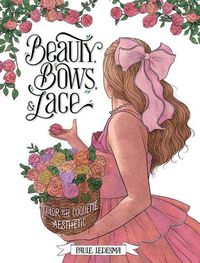 Cover image for Beauty, Bows, and Lace: Color the Coquette Aesthetic