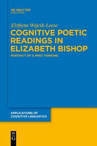 Cover image for Cognitive Poetic Readings in Elizabeth Bishop: Portrait of a Mind Thinking