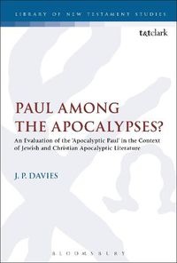 Cover image for Paul Among the Apocalypses?: An Evaluation of the 'Apocalyptic Paul' in the Context of Jewish and Christian Apocalyptic Literature