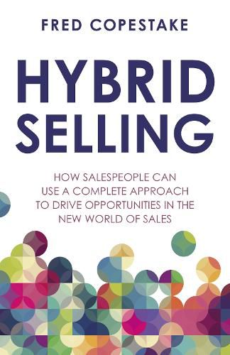 Cover image for Hybrid Selling: How salespeople can use a complete approach to drive opportunities in the new world of sales