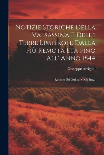 Cover image for Notizie Storiche Della Valsassina E Delle Terre Limitrofe Dalla Piu Remota Eta Fino All' Anno 1844