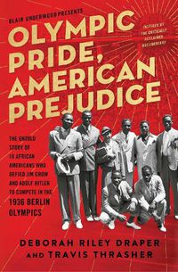 Cover image for Olympic Pride, American Prejudice: The Untold Story of 18 African Americans Who Defied Jim Crow and Adolf Hitler to Compete in the 1936 Berlin Olympics