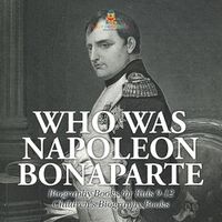 Cover image for Who Was Napoleon Bonaparte - Biography Books for Kids 9-12 Children's Biography Books