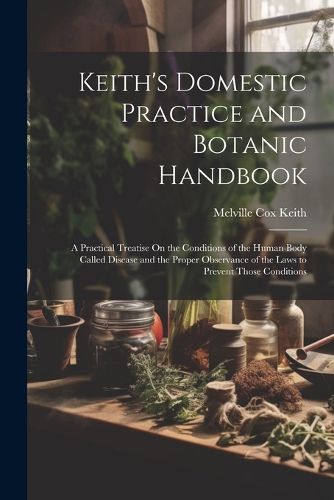 Cover image for Keith's Domestic Practice and Botanic Handbook