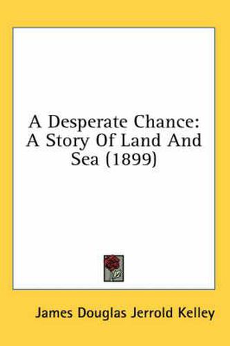 Cover image for A Desperate Chance: A Story of Land and Sea (1899)