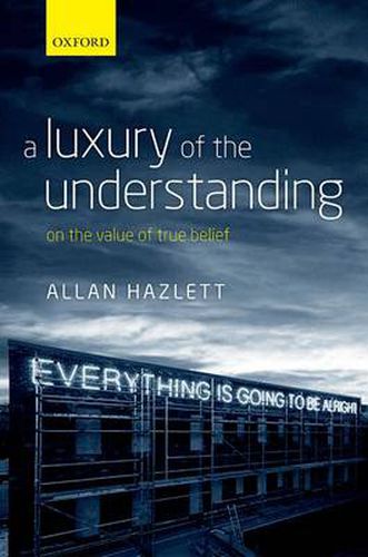 Cover image for A Luxury of the Understanding: On the Value of True Belief