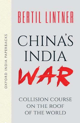 China's India War (Oxford India Paperbacks): Collision Course on the Roof of the World