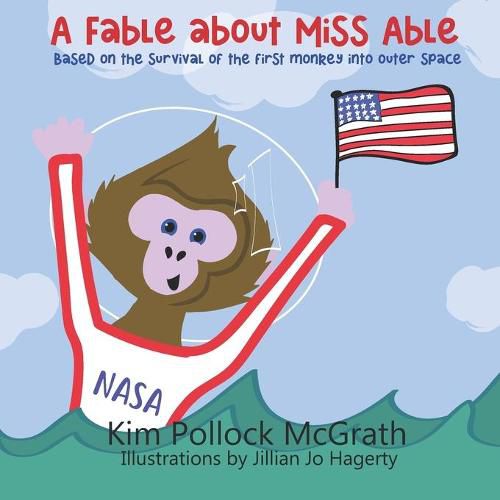 A Fable about Miss Able: Based on the survival of the first monkey into outer space