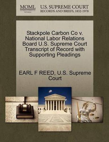 Cover image for Stackpole Carbon Co V. National Labor Relations Board U.S. Supreme Court Transcript of Record with Supporting Pleadings