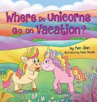 Cover image for Where Do Unicorns Go on Vacation?