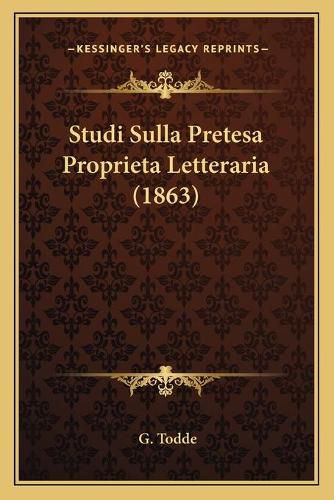 Studi Sulla Pretesa Proprieta Letteraria (1863)