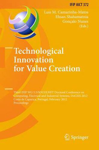 Cover image for Technological Innovation for Value Creation: Third IFIP WG 5.5/SOCOLNET Doctoral Conference on Computing, Electrical and Industrial Systems, DoCEIS 2012, Costa de Caparica, Portugal, February 27-29, 2012, Proceedings