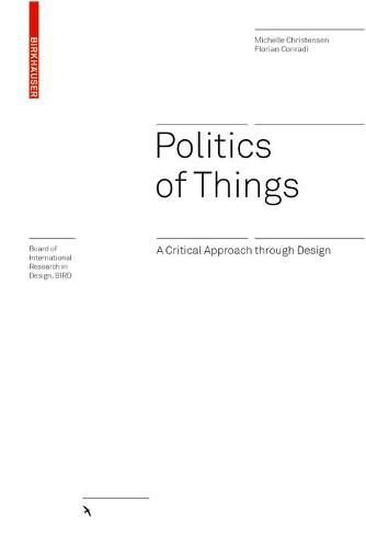 Cover image for Politics of Things: A Critical Approach Through Design