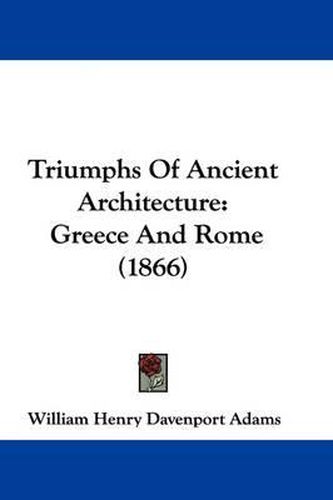 Triumphs of Ancient Architecture: Greece and Rome (1866)