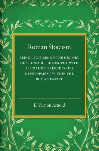 Cover image for Roman Stoicism: Being Lectures on the History of the Stoic Philosophy with Special Reference to its Development within the Roman Empire