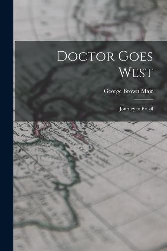 Cover image for Doctor Goes West; Journey to Brazil