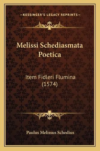 Cover image for Melissi Schediasmata Poetica: Item Fidleri Flumina (1574)