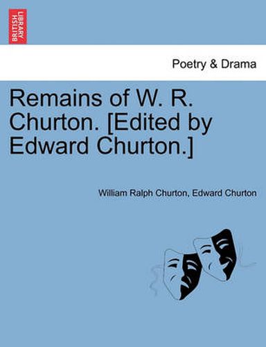 Cover image for Remains of W. R. Churton. [Edited by Edward Churton.]