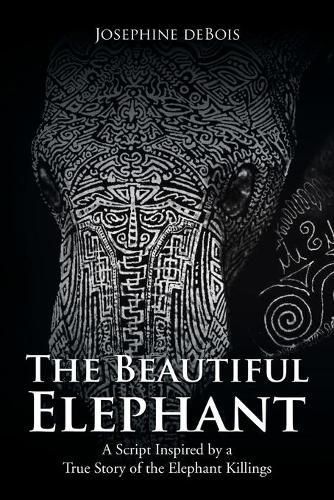 The Beautiful Elephant: A Script Inspired by a True Story of the Elephant Killings