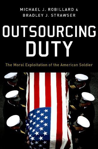 Cover image for Outsourcing Duty: The Moral Exploitation of the American Soldier