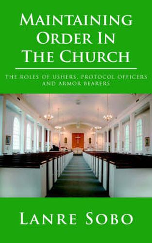 Cover image for Maintaining Order In The Church: The Roles of Ushers, Protocol Officers and Armor Bearers