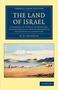 Cover image for The Land of Israel: A Journal of Travels in Palestine, Undertaken with Special Reference to its Physical Character