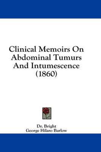 Cover image for Clinical Memoirs on Abdominal Tumurs and Intumescence (1860)