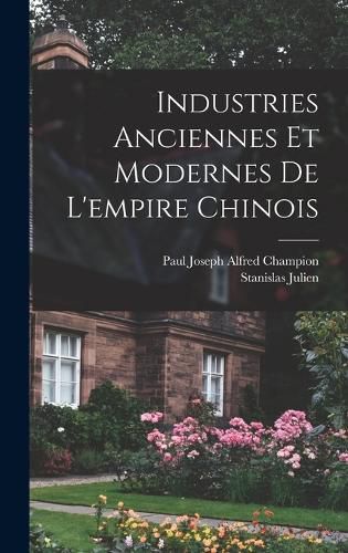 Cover image for Industries Anciennes Et Modernes De L'empire Chinois