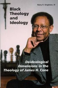 Cover image for Black Theology and Ideology: Deideological Dimensions in the Theology of James H. Cone