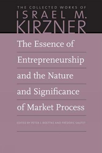 The Essence of Entrepreneurship and the Nature and Significance of Market Process