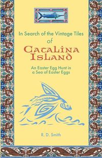 Cover image for In Search of the Vintage Tiles of Catalina Island