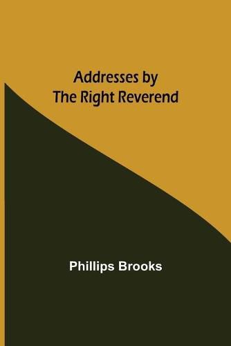 Cover image for Addresses by the Right Reverend