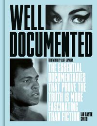 Cover image for Well Documented: The Essential Documentaries that Prove the Truth is More Fascinating than Fiction