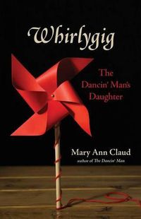 Cover image for Whirlygig: The Dancin' Man's Daughter