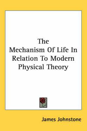 The Mechanism of Life in Relation to Modern Physical Theory