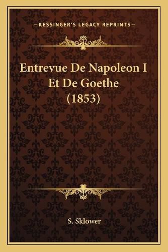 Cover image for Entrevue de Napoleon I Et de Goethe (1853)